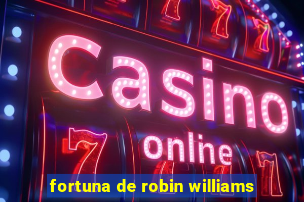 fortuna de robin williams